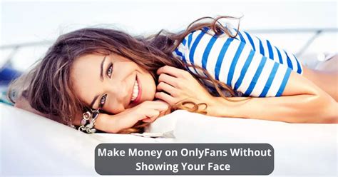 can you be successful on onlyfans without showing your face|Top Tips on How to Make Money on OnlyFans Without Showing。